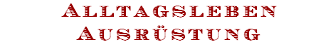 Alltagsleben
Ausr�stung