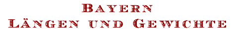 Bayern
L�ngen und Gewichte