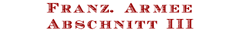 Franz. Armee
Abschnitt III