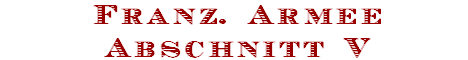Franz. Armee
Abschnitt V