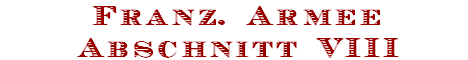 Franz. Armee
Abschnitt VIII