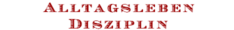 Alltagsleben
Disziplin