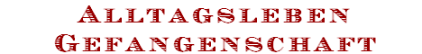 Alltagsleben
Gefangenschaft