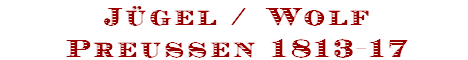 J�gel / Wolf
Preussen 1813-17