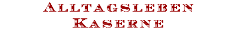 Alltagsleben
Kaserne