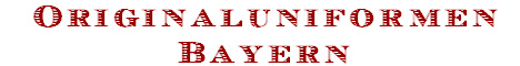 Originaluniformen
Bayern