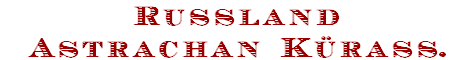 Russland
Astrachan Kürass.
