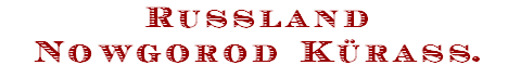 Russland
Nowgorod Kürass.