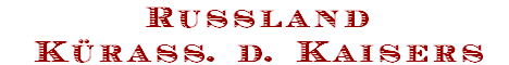 Russland
Kürass. d. Kaisers