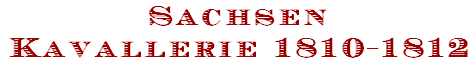 Sachsen
Kavallerie 1810-1812