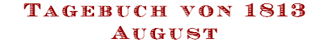 Tagebuch von 1813
August